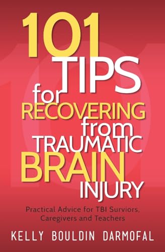 101 Tips for Recovering from Traumatic Brain Injury: Practical Advice for TBI Survivors, Caregivers, and Teachers - Paperback