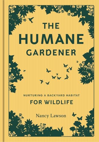 Humane Gardener: Nurturing a Backyard Habitat for Wildlife - Hardcover