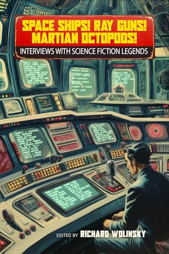Space Ships! Ray Guns! Martian Octopods!: Interviews with Science Fiction Legends - Paperback