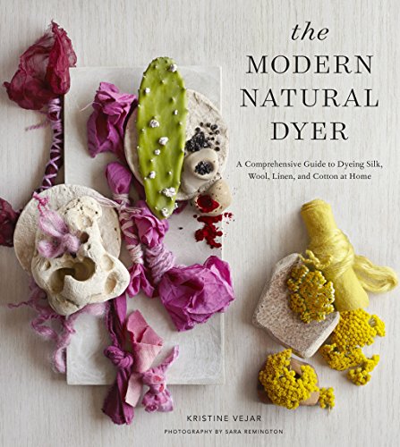 The Modern Natural Dyer: A Comprehensive Guide to Dyeing Silk, Wool, Linen, and Cotton at Home - Hardcover