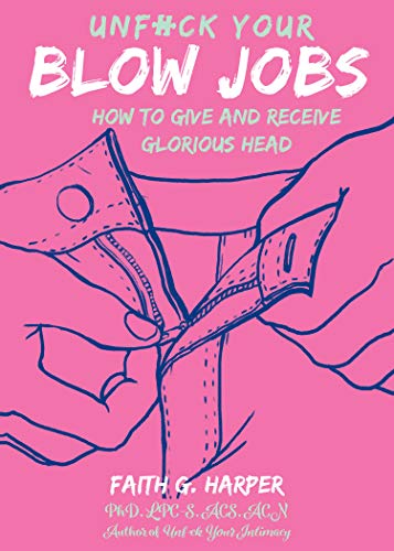 Unfuck Your Blow Jobs: How to Give and Receive Glorious Head - Paperback