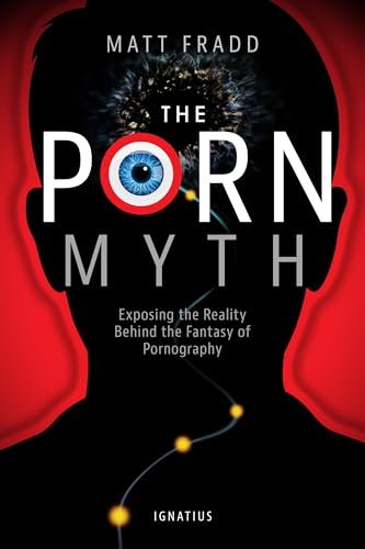 The Porn Myth: Exposing the Reality Behind the Fantasy of Pornography - Paperback