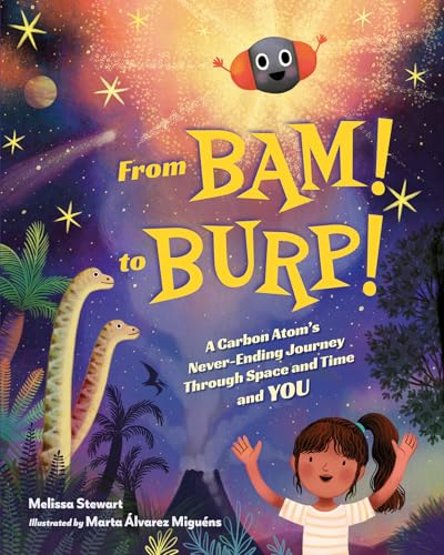 From Bam! to Burp!: A Carbon Atom's Never-Ending Journey Through Space and Time and You - Hardcover