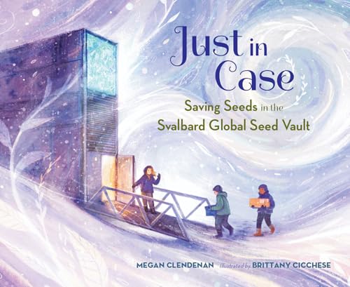 Just in Case: Saving Seeds in the Svalbard Global Seed Vault - Hardcover