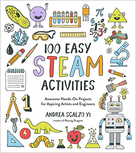 100 Easy STEAM Activities: Awesome Hands-On Projects for Aspiring Artists and Engineers - Paperback