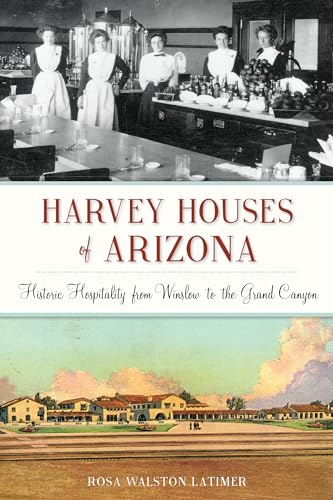 Harvey Houses of Arizona: Historic Hospitality from Winslow to the Grand Canyon - Paperback