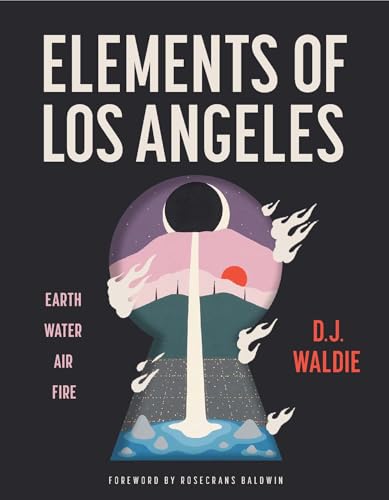 Elements of Los Angeles: Earth, Water, Air, Fire - Hardcover