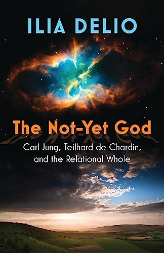 The Not-Yet God: Carl Jung, Teilhard de Chardin, and the Relational Whole - Paperback