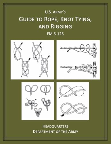 U.S. Army's Guide to Rope, Knot Tying, and Rigging: FM 5-125 - Paperback