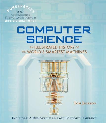 Computer Science: An Illustrated History of the World's Smartest Machines (100 Ponderables) - Hardcover