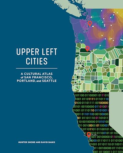 Upper Left Cities: A Cultural Atlas of San Francisco, Portland, and Seattle - Hardcover