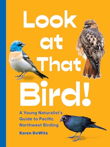 Look at That Bird!: A Young Naturalist's Guide to Pacific Northwest Birding - Paperback