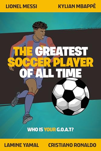 The Greatest Soccer Player of All Time: Thrilling Profiles of 12 Iconic Athletes Who Is Your Goat? - Paperback