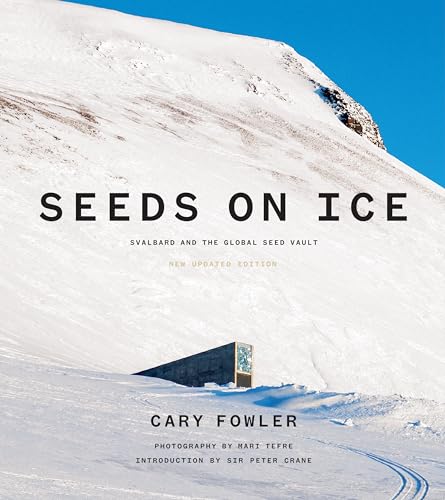 Seeds on Ice: Svalbard and the Global Seed Vault: New and Updated Edition - Hardcover