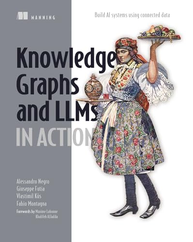 Knowledge Graphs and Llms in Action: Build AI Systems Using Connected Data - Paperback