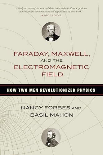 Faraday, Maxwell, and the Electromagnetic Field: How Two Men Revolutionized Physics - Paperback