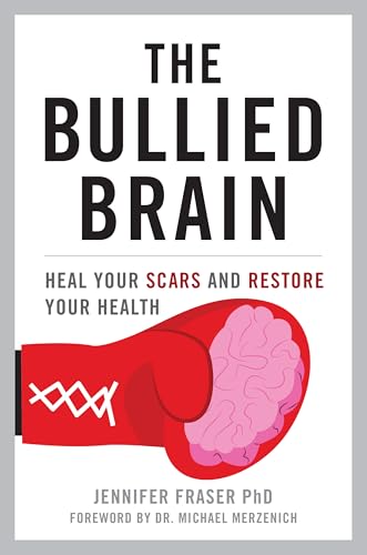 Bullied Brain: Heal Your Scars and Restore Your Health - Hardcover
