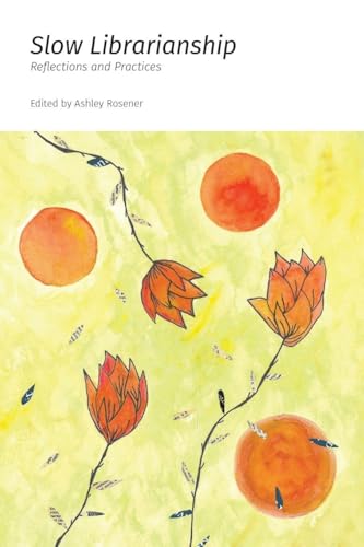 Slow Librarianship: Reflections and Practices - Paperback