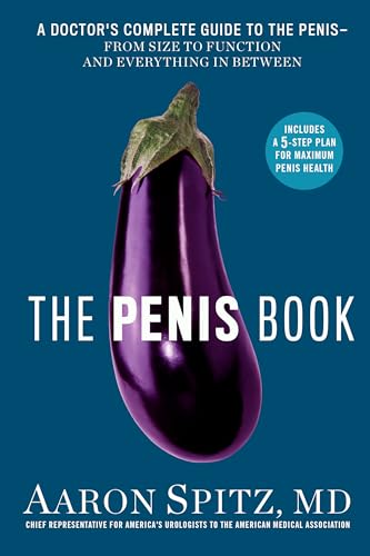 The Penis Book: A Doctor's Complete Guide to the Penis--From Size to Function and Everything in Between - Paperback