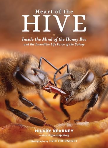 Heart of the Hive: Inside the Mind of the Honey Bee and the Incredible Life Force of the Colony - Hardcover