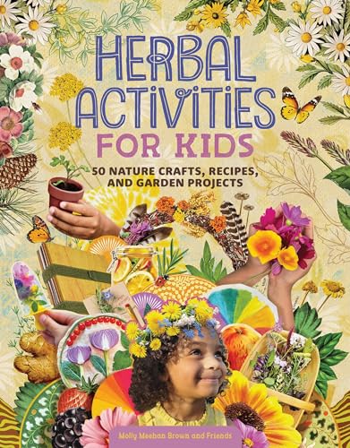 Herbal Activities for Kids: 50 Nature Crafts, Recipes, and Garden Projects - Paperback