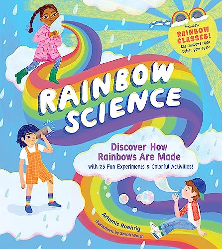 Rainbow Science: Discover How Rainbows Are Made, with 23 Fun Experiments & Colorful Activities! - Hardcover