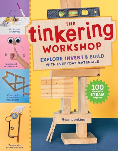 The Tinkering Workshop: Explore, Invent & Build with Everyday Materials; 100 Hands-On Steam Projects - Hardcover