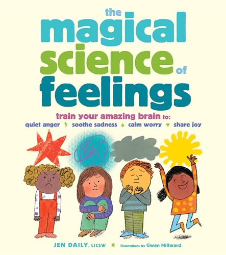 The Magical Science of Feelings: Train Your Amazing Brain to Quiet Anger, Soothe Sadness, Calm Worry, and Share Joy - Hardcover