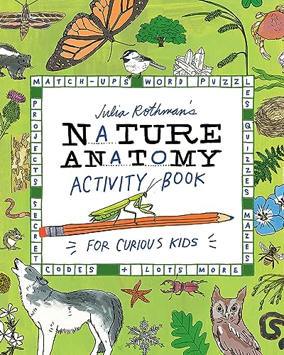 Julia Rothman's Nature Anatomy Activity Book: Match-Ups, Word Puzzles, Quizzes, Mazes, Projects, Secret Codes + Lots More - Paperback