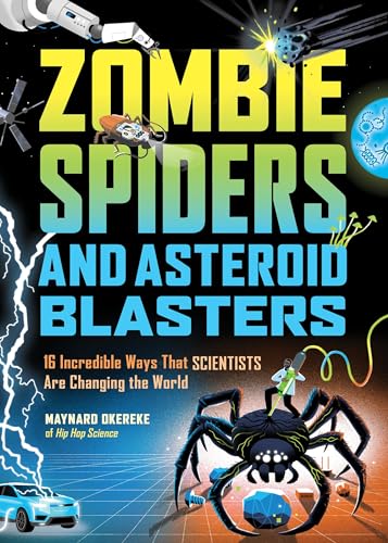 Zombie Spiders and Asteroid Blasters: 16 Incredible Ways That Scientists Are Changing the World - Hardcover