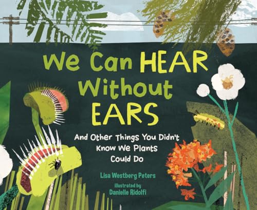 We Can Hear Without Ears: And Other Things You Didn't Know We Plants Could Do - Hardcover