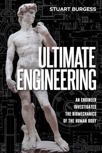 Ultimate Engineering: An Engineer Investigates the Biomechanics of the Human Body - Paperback