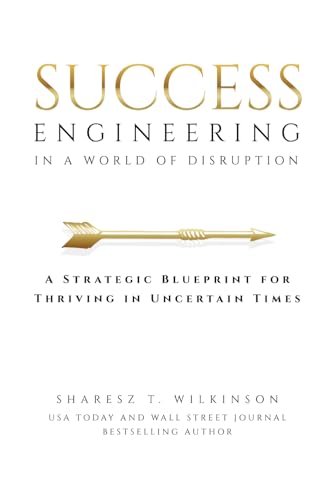 Success Engineering in a World of Disruption: A Strategic Blueprint for Thriving in Uncertain Times - Paperback