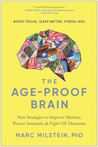 The Age-Proof Brain: New Strategies to Improve Memory, Protect Immunity, and Fight Off Dementia - Hardcover
