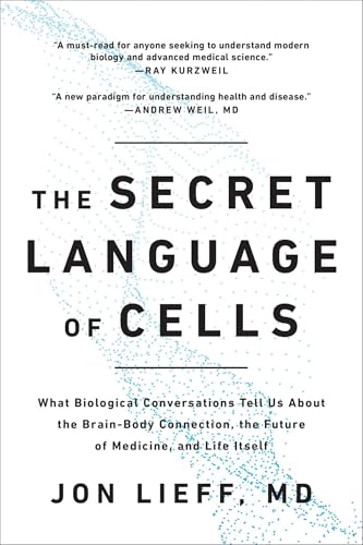 The Secret Language of Cells: What Biological Conversations Tell Us about the Brain-Body Connection, the Future of Medicine, and Life Itself - Paperback