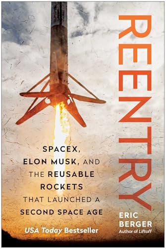 Reentry: Spacex, Elon Musk, and the Reusable Rockets That Launched a Second Space Age - Hardcover
