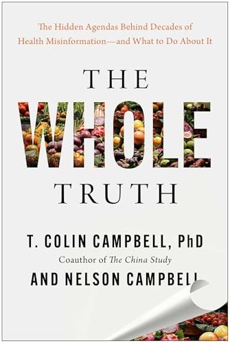 The Whole Truth: The Hidden Agendas Behind Decades of Health Misinformation--And What to Do about It - Hardcover