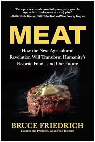 Meat: How the Next Agricultural Revolution Will Transform Humanity's Favorite Food--And Our Future - Hardcover