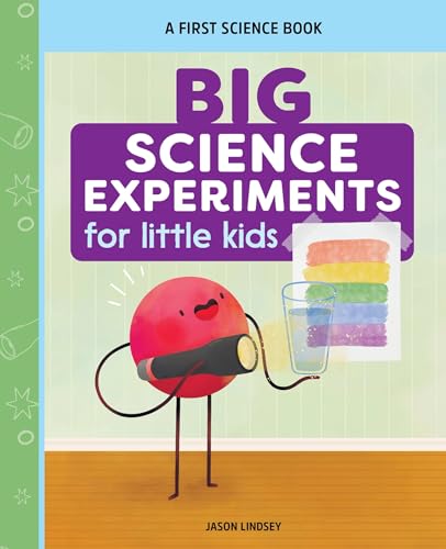 Big Science Experiments for Little Kids: A First Science Book for Ages 3 to 5 - Paperback