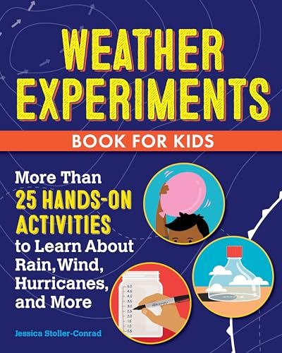 Weather Experiments Book for Kids: More Than 25 Hands-On Activities to Learn about Rain, Wind, Hurricanes, and More - Paperback