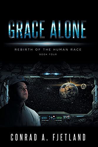 Grace Alone: Rebirth of the Human Race: Book Four - Paperback
