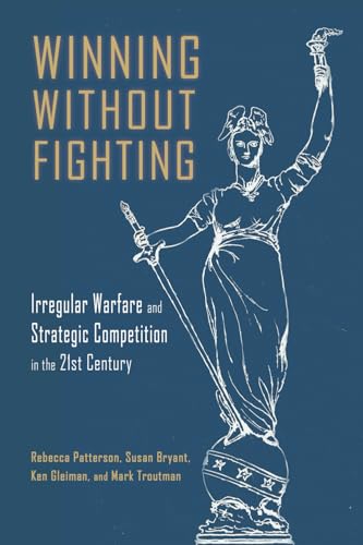 Winning Without Fighting: Irregular Warfare and Strategic Competition in the 21st Century - Paperback