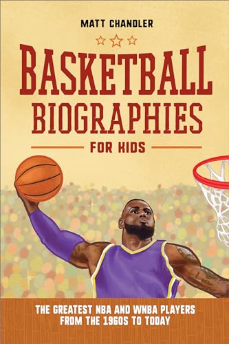 Basketball Biographies for Kids: The Greatest NBA and WNBA Players from the 1960s to Today - Paperback