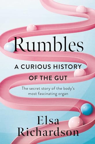 Rumbles: A Curious History of the Gut: The Secret Story of the Body's Most Fascinating Organ - Hardcover