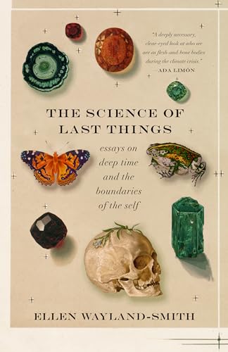 The Science of Last Things: Essays on Deep Time and the Boundaries of the Self - Paperback