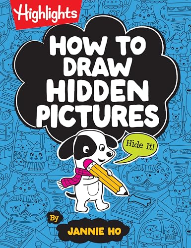 How to Draw Hidden Pictures: Step-By-Step Drawing Book for Kids 6 and Up, Learn How to Draw Cute Characters, Add Hidden Objects and Create Your Own Hi - Paperback