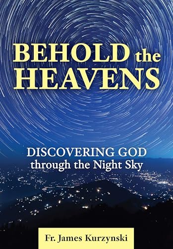 Behold the Heavens: Discovering God Through the Night Sky - Paperback