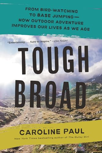 Tough Broad: From Bird-Watching to Base Jumping--How Outdoor Adventure Improves Our Lives as We Age - Paperback