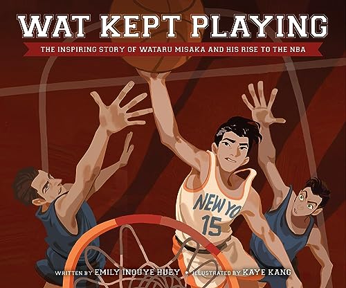Wat Kept Playing: The Inspiring Story of Wataru Misaka and His Rise to the NBA - Hardcover