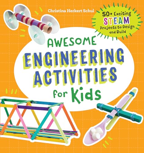 Awesome Engineering Activities for Kids: 50+ Exciting Steam Projects to Design and Build - Paperback